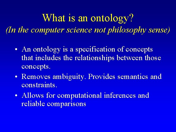 What is an ontology? (In the computer science not philosophy sense) • An ontology What is an ontology? (In the computer science not philosophy sense) • An ontology