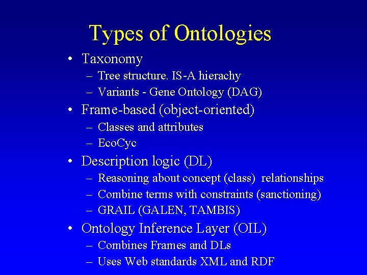 Types of Ontologies • Taxonomy – Tree structure. IS-A hierachy – Variants - Gene Types of Ontologies • Taxonomy – Tree structure. IS-A hierachy – Variants - Gene