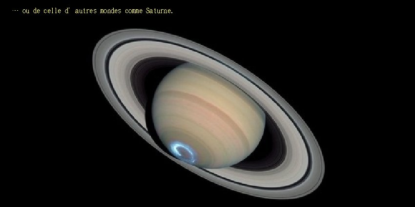 … ou de celle d’autres mondes comme Saturne. 