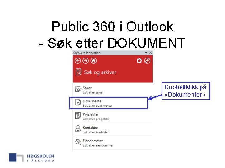 Public 360 i Outlook - Søk etter DOKUMENT Dobbeltklikk på «Dokumenter» 