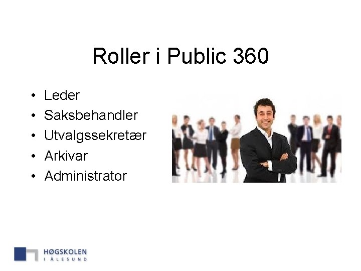 Roller i Public 360 • • • Leder Saksbehandler Utvalgssekretær Arkivar Administrator 