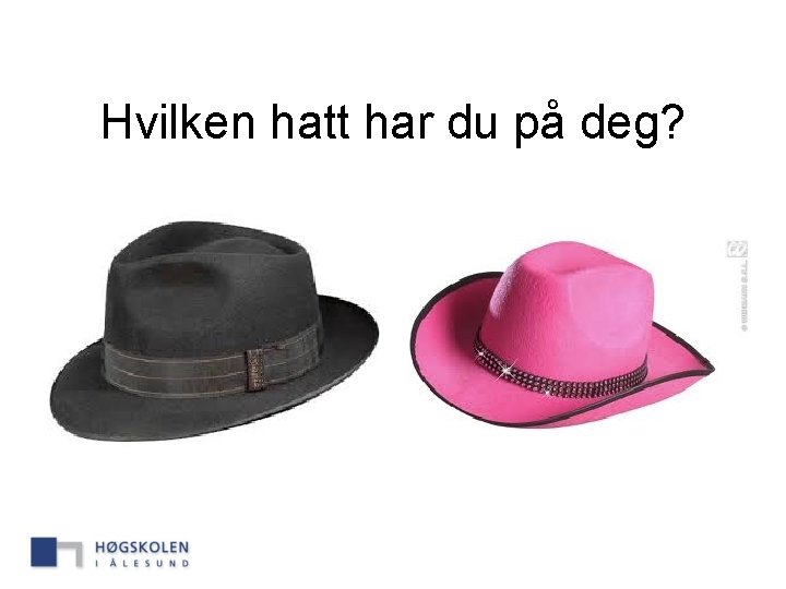 Hvilken hatt har du på deg? 