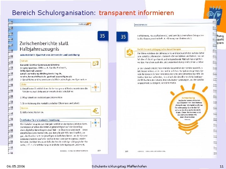 Bereich Schulorganisation: transparent informieren Stiftung Bildungspakt Bayern 06. 05. 2006 Schulentwicklungstag Pfaffenhofen 11 