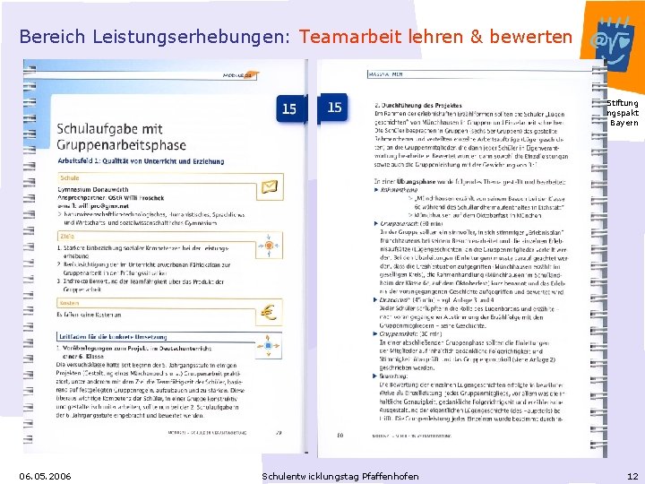 Bereich Leistungserhebungen: Teamarbeit lehren & bewerten Stiftung Bildungspakt Bayern 06. 05. 2006 Schulentwicklungstag Pfaffenhofen