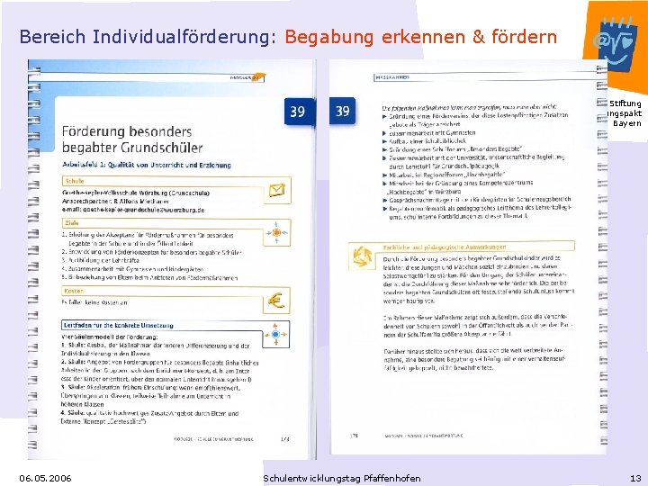 Bereich Individualförderung: Begabung erkennen & fördern Stiftung Bildungspakt Bayern 06. 05. 2006 Schulentwicklungstag Pfaffenhofen