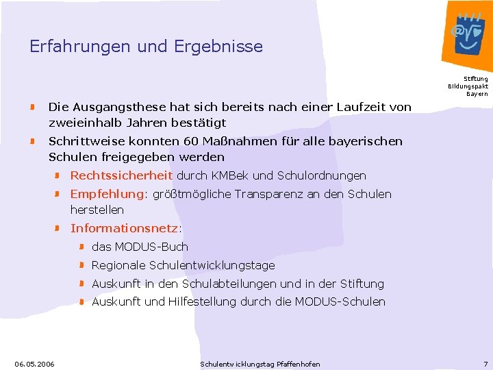 Erfahrungen und Ergebnisse Stiftung Bildungspakt Bayern Die Ausgangsthese hat sich bereits nach einer Laufzeit