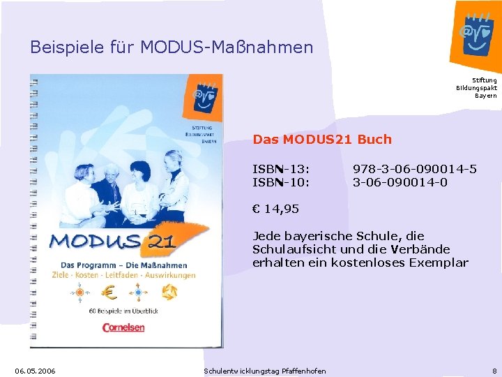 Beispiele für MODUS-Maßnahmen Stiftung Bildungspakt Bayern Das MODUS 21 Buch ISBN-13: ISBN-10: 978 -3