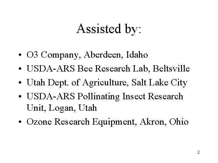 Assisted by: • • O 3 Company, Aberdeen, Idaho USDA-ARS Bee Research Lab, Beltsville