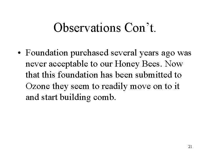 Observations Con’t. • Foundation purchased several years ago was never acceptable to our Honey