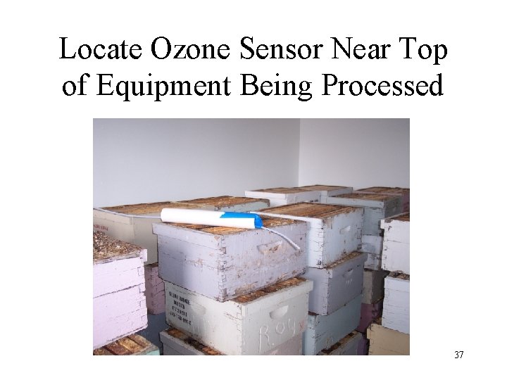 Locate Ozone Sensor Near Top of Equipment Being Processed 37 