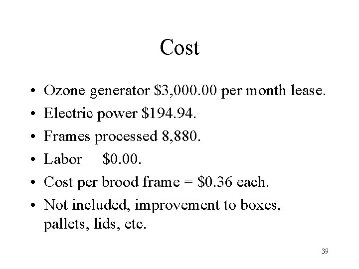 Cost • • • Ozone generator $3, 000. 00 per month lease. Electric power