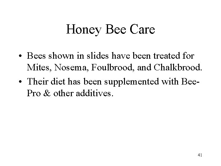 Honey Bee Care • Bees shown in slides have been treated for Mites, Nosema,