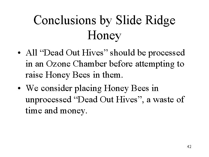 Conclusions by Slide Ridge Honey • All “Dead Out Hives” should be processed in