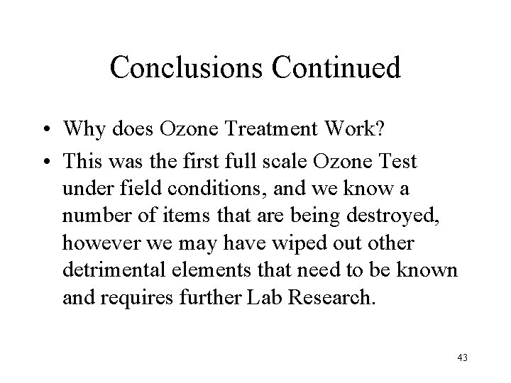 Conclusions Continued • Why does Ozone Treatment Work? • This was the first full