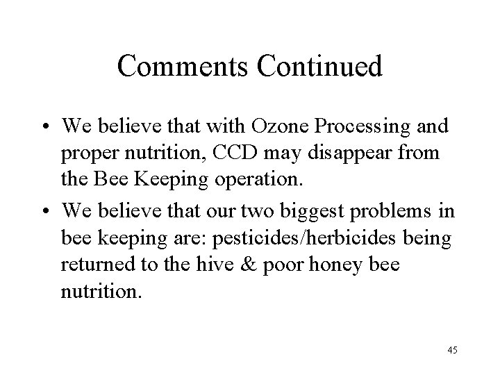 Comments Continued • We believe that with Ozone Processing and proper nutrition, CCD may