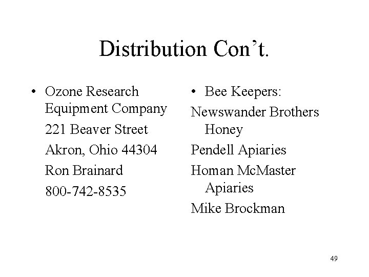 Distribution Con’t. • Ozone Research Equipment Company 221 Beaver Street Akron, Ohio 44304 Ron
