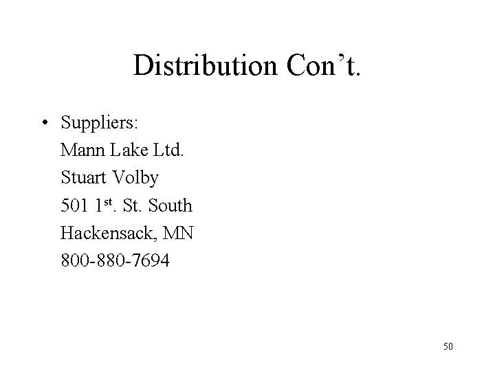 Distribution Con’t. • Suppliers: Mann Lake Ltd. Stuart Volby 501 1 st. South Hackensack,