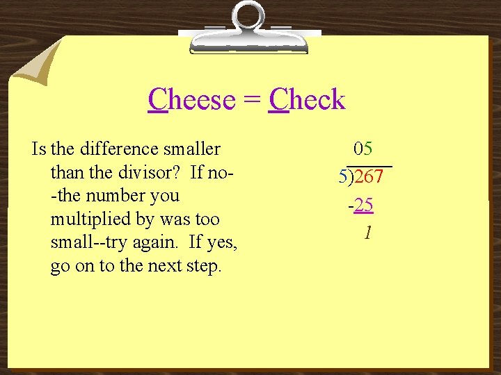 Cheese = Check Is the difference smaller than the divisor? If no-the number you