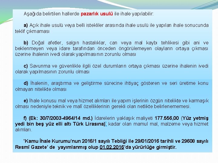 Aşağıda belirtilen hallerde pazarlık usulü ile ihale yapılabilir: a) Açık ihale usulü veya belli