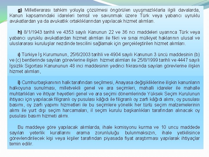 g) Milletlerarası tahkim yoluyla çözülmesi öngörülen uyuşmazlıklarla ilgili davalarda, Kanun kapsamındaki idareleri temsil ve