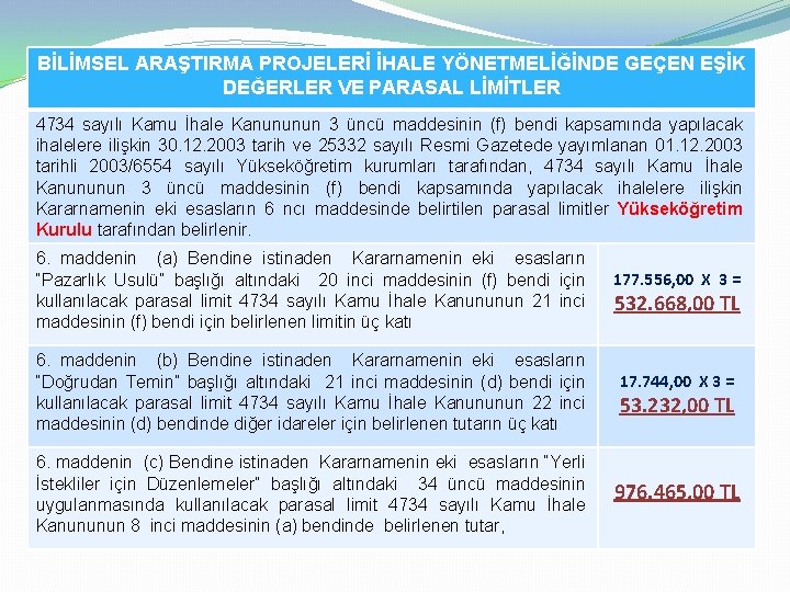 BİLİMSEL ARAŞTIRMA PROJELERİ İHALE YÖNETMELİĞİNDE GEÇEN EŞİK DEĞERLER VE PARASAL LİMİTLER 4734 sayılı Kamu