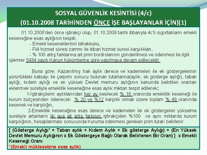 SOSYAL GÜVENLİK KESİNTİSİ (4/c) (01. 10. 2008 TARİHİNDEN ÖNCE İŞE BAŞLAYANLAR İÇİN)(1) 01. 10.