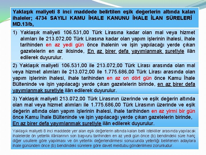 Yaklaşık maliyeti 8 inci maddede belirtilen eşik değerlerin altında kalan ihaleler; 4734 SAYILI KAMU