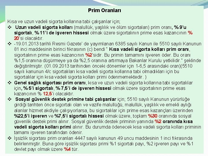 Prim Oranları Kısa ve uzun vadeli sigorta kollarına tabi çalışanlar için; v Uzun vadeli