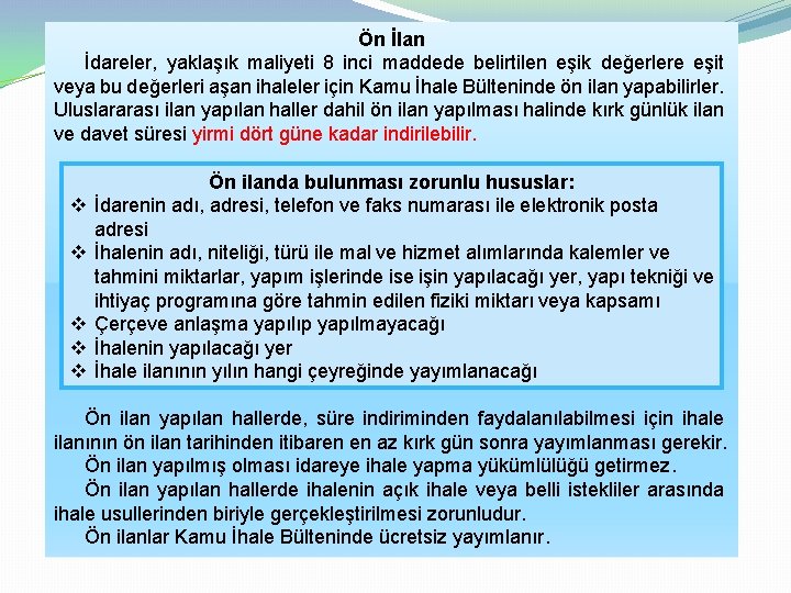 Ön İlan İdareler, yaklaşık maliyeti 8 inci maddede belirtilen eşik değerlere eşit veya bu