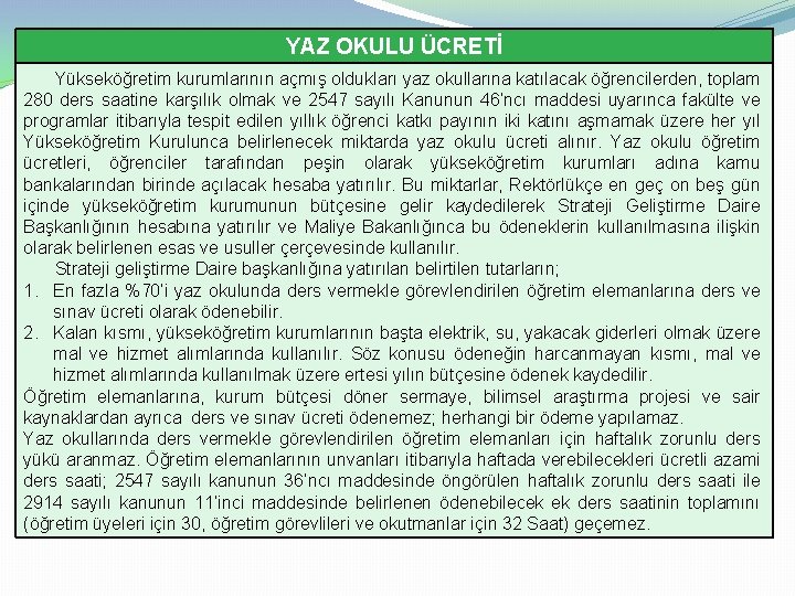 YAZ OKULU ÜCRETİ Yükseköğretim kurumlarının açmış oldukları yaz okullarına katılacak öğrencilerden, toplam 280 ders