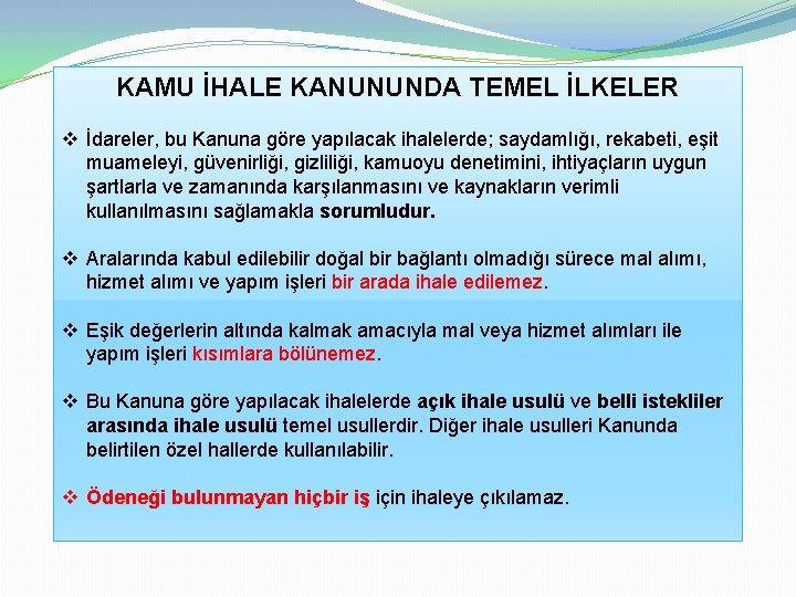 KAMU İHALE KANUNUNDA TEMEL İLKELER v İdareler, bu Kanuna göre yapılacak ihalelerde; saydamlığı, rekabeti,