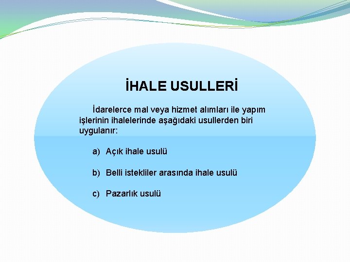 İHALE USULLERİ İdarelerce mal veya hizmet alımları ile yapım işlerinin ihalelerinde aşağıdaki usullerden biri