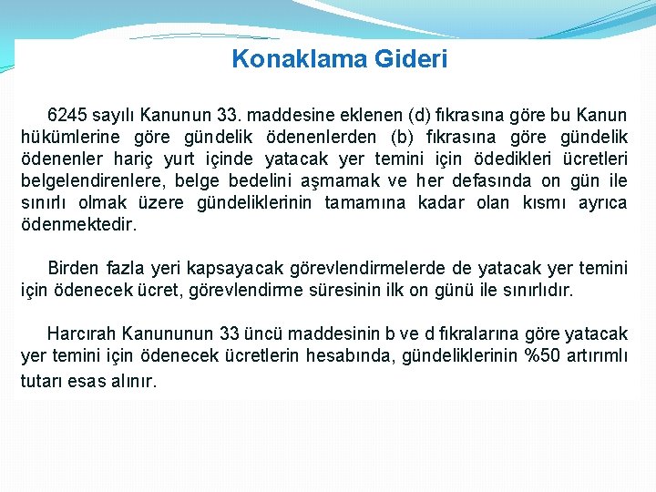 Konaklama Gideri 6245 sayılı Kanunun 33. maddesine eklenen (d) fıkrasına göre bu Kanun hükümlerine