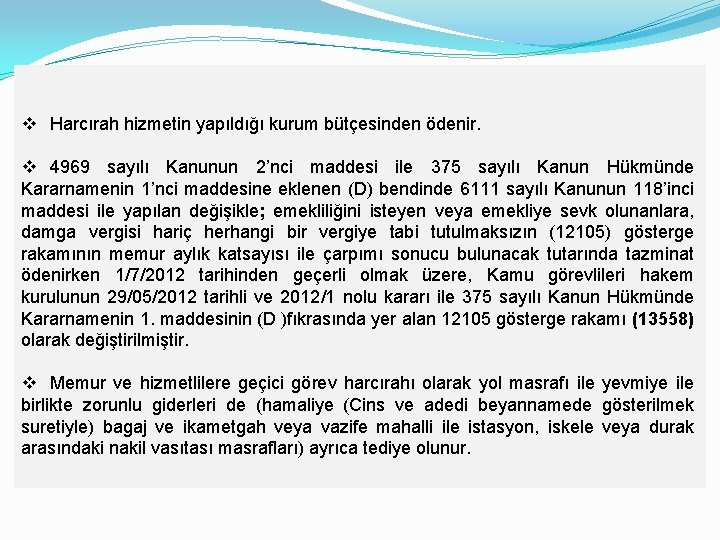 v Harcırah hizmetin yapıldığı kurum bütçesinden ödenir. v 4969 sayılı Kanunun 2’nci maddesi ile