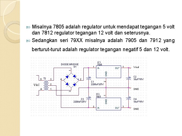  Misalnya 7805 adalah regulator untuk mendapat tegangan 5 volt dan 7812 regulator tegangan