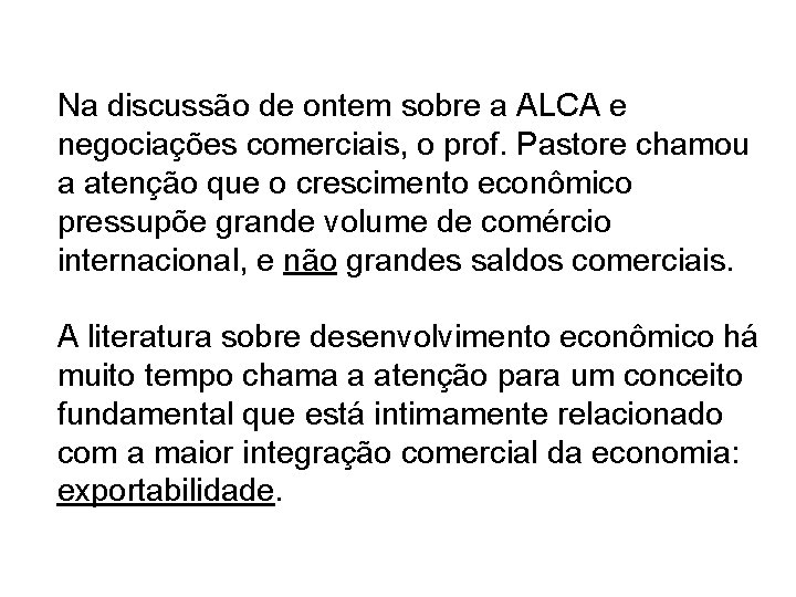 Na discussão de ontem sobre a ALCA e negociações comerciais, o prof. Pastore chamou