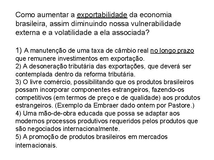 Como aumentar a exportabilidade da economia brasileira, assim diminuindo nossa vulnerabilidade externa e a