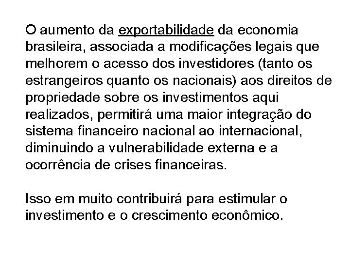 O aumento da exportabilidade da economia brasileira, associada a modificações legais que melhorem o