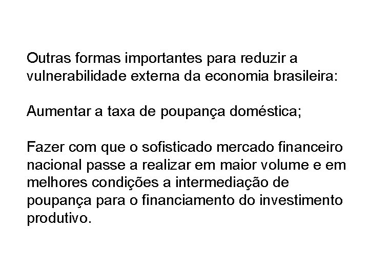 Outras formas importantes para reduzir a vulnerabilidade externa da economia brasileira: Aumentar a taxa