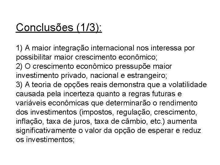 Conclusões (1/3): 1) A maior integração internacional nos interessa por possibilitar maior crescimento econômico;