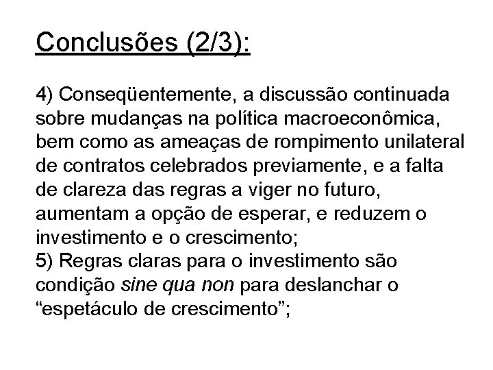 Conclusões (2/3): 4) Conseqüentemente, a discussão continuada sobre mudanças na política macroeconômica, bem como