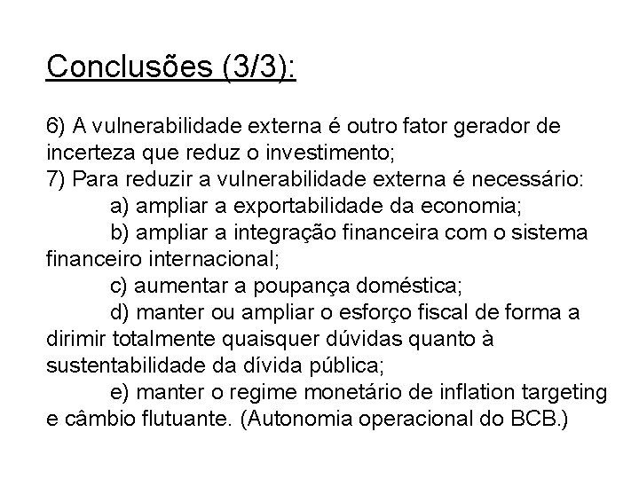 Conclusões (3/3): 6) A vulnerabilidade externa é outro fator gerador de incerteza que reduz