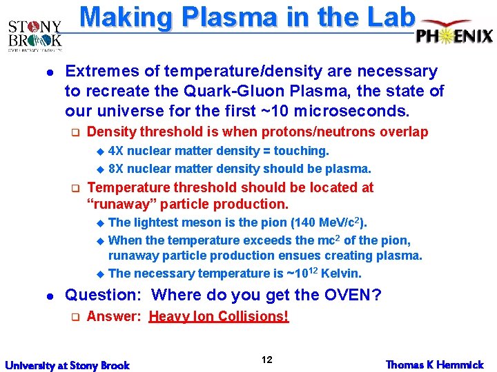 Making Plasma in the Lab l Extremes of temperature/density are necessary to recreate the