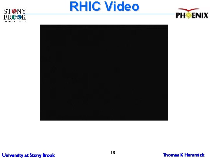 RHIC Video University at Stony Brook 16 Thomas K Hemmick 