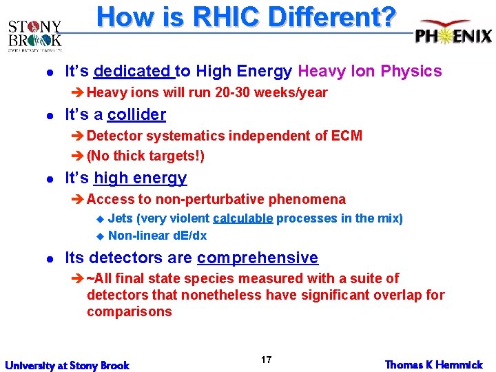 How is RHIC Different? l It’s dedicated to High Energy Heavy Ion Physics è