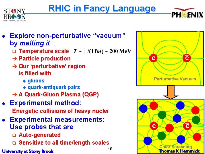 RHIC in Fancy Language l Explore non-perturbative “vacuum” by melting it Temperature scale è