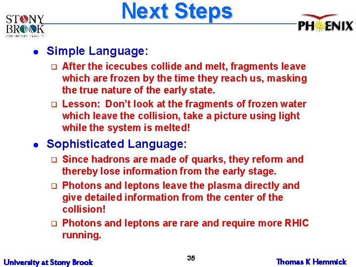 Next Steps l Simple Language: q q l After the icecubes collide and melt,