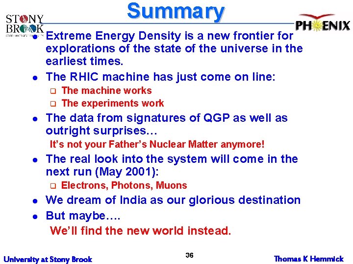 Summary l l Extreme Energy Density is a new frontier for explorations of the