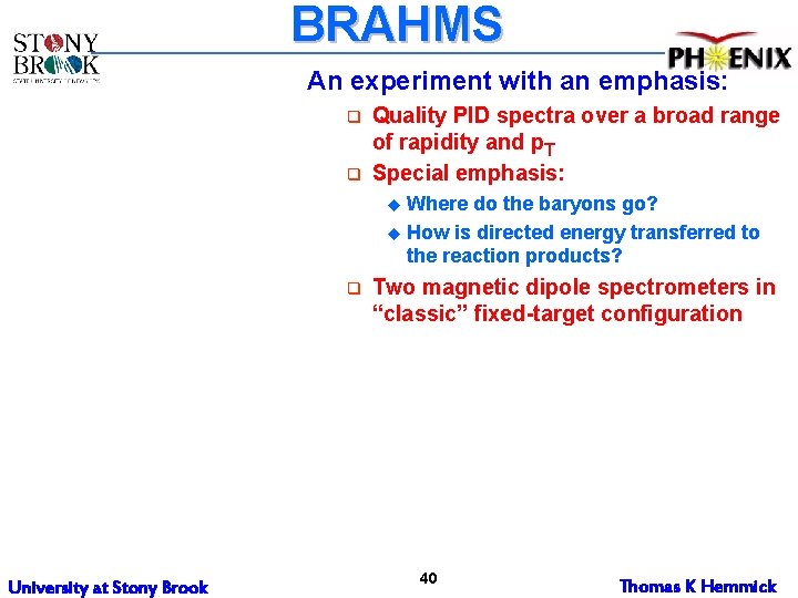 BRAHMS An experiment with an emphasis: q q Quality PID spectra over a broad