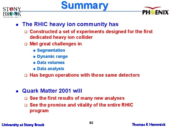 Summary l The RHIC heavy ion community has q q Constructed a set of